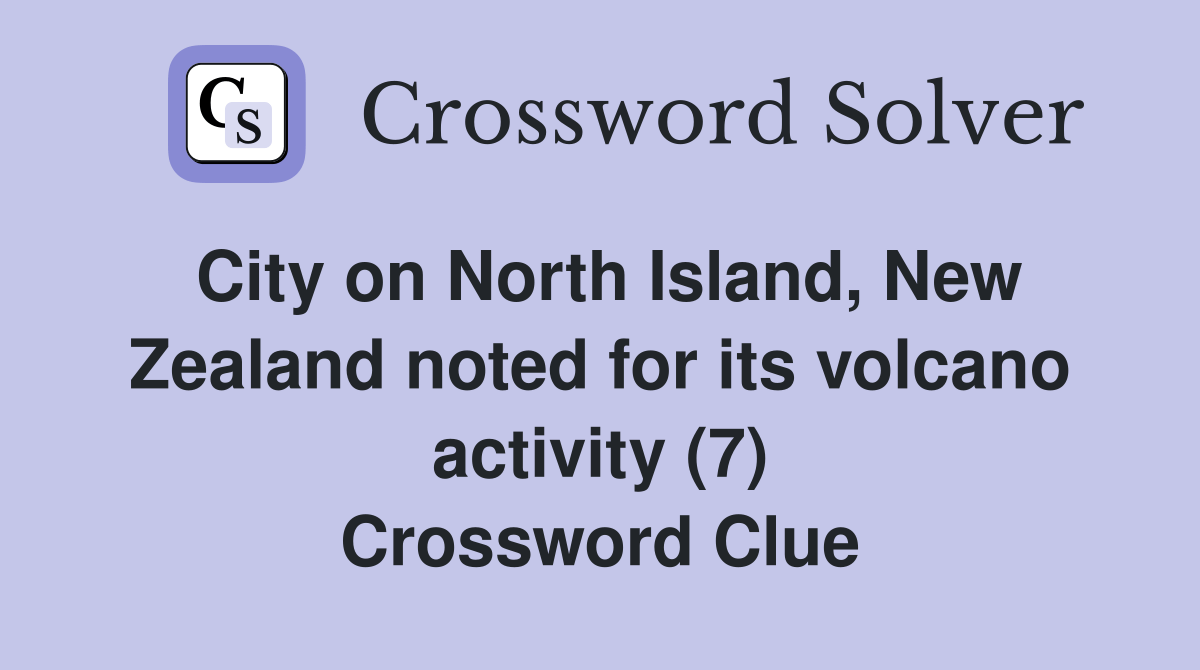 City on North Island, New Zealand noted for its volcano activity (7